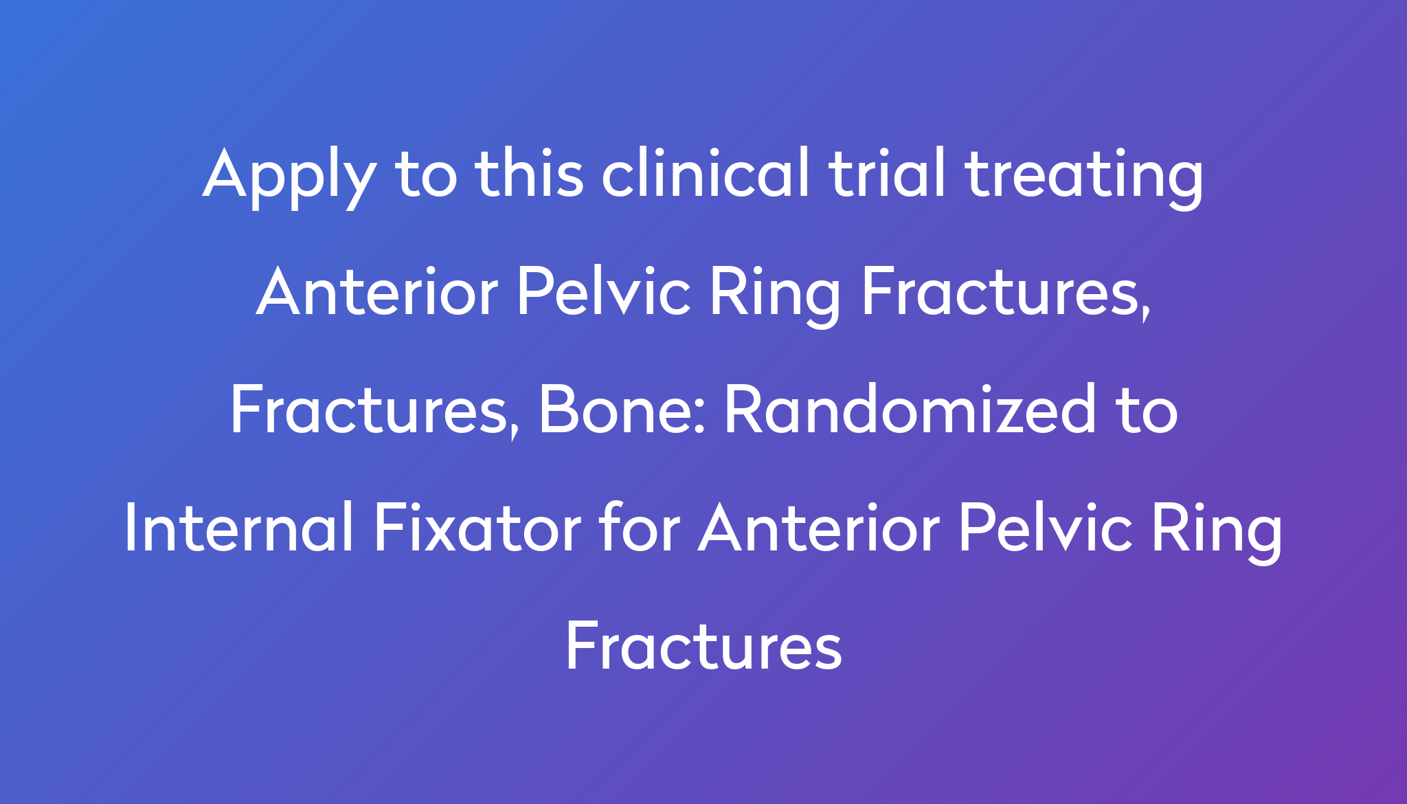 Randomized To Internal Fixator For Anterior Pelvic Ring Fractures Clinical Trial 2023 Power